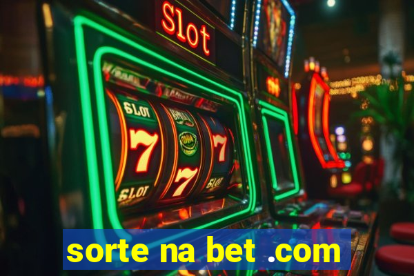 sorte na bet .com