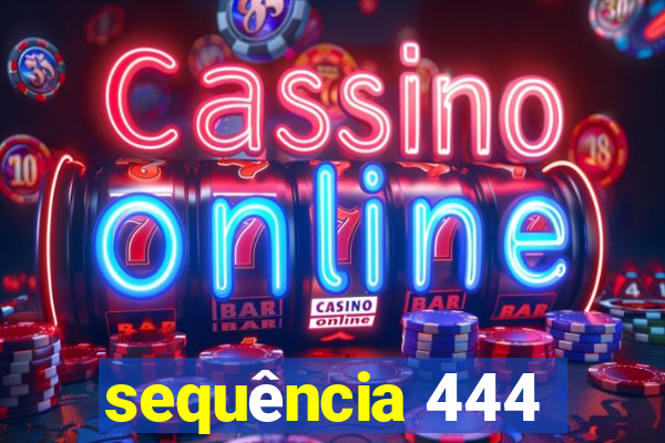 sequência 444