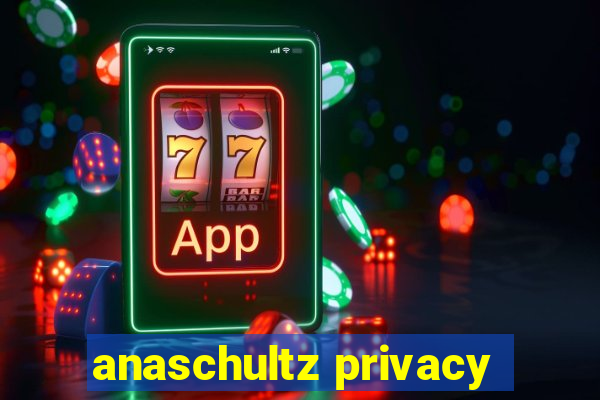 anaschultz privacy