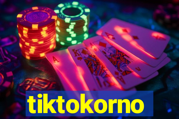 tiktokorno