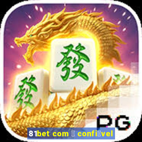 81bet com 茅 confi谩vel