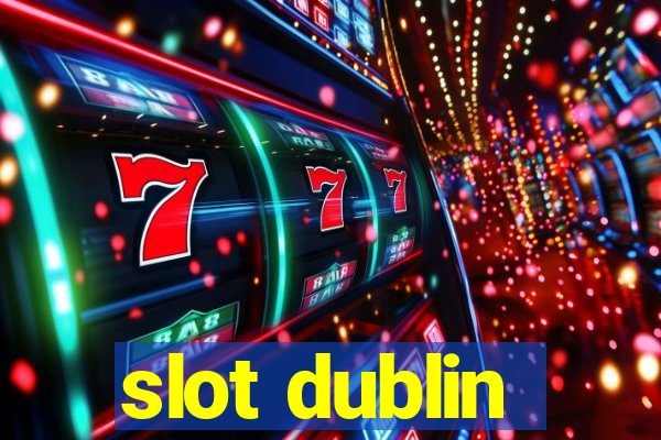 slot dublin