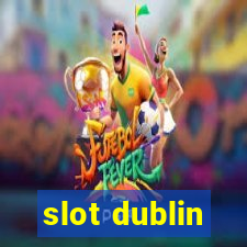 slot dublin