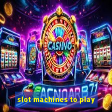 slot machines to play