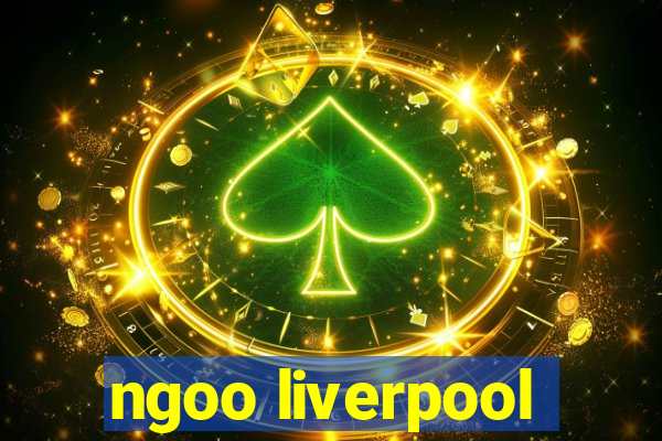 ngoo liverpool