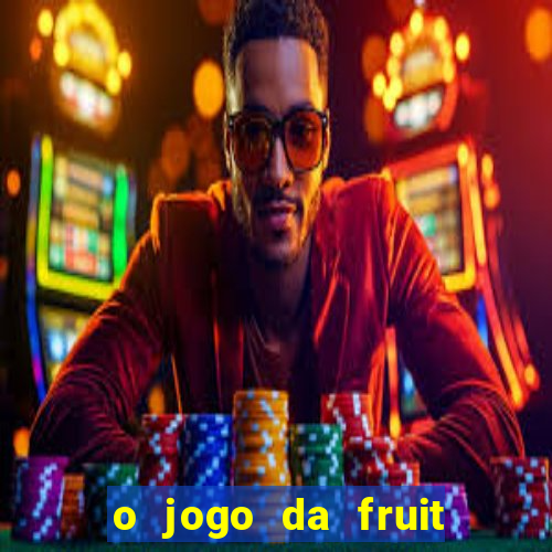 o jogo da fruit paga mesmo