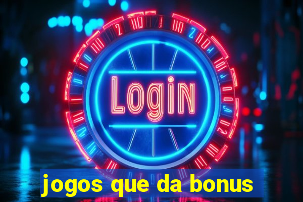 jogos que da bonus