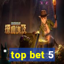 top bet 5