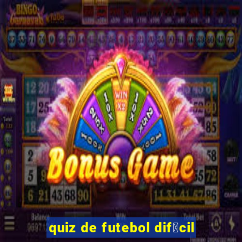 quiz de futebol dif铆cil