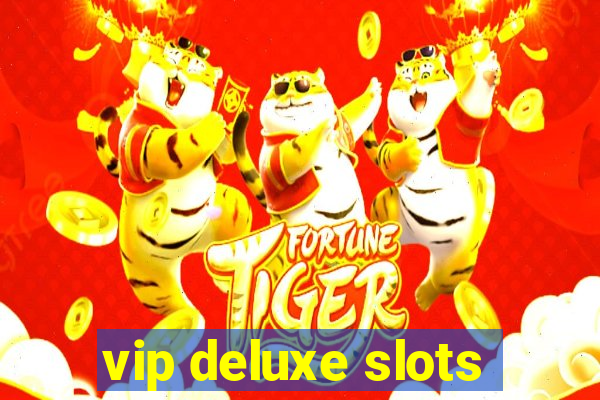 vip deluxe slots