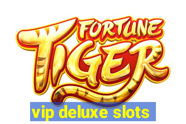 vip deluxe slots