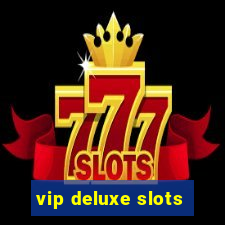 vip deluxe slots