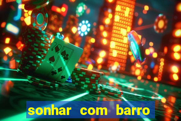 sonhar com barro jogo do bicho