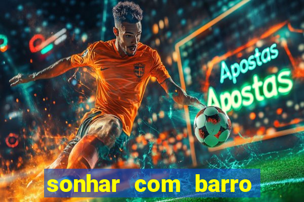 sonhar com barro jogo do bicho