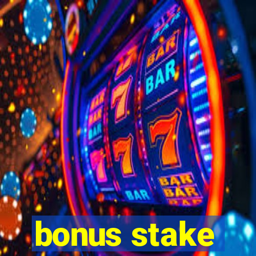 bonus stake