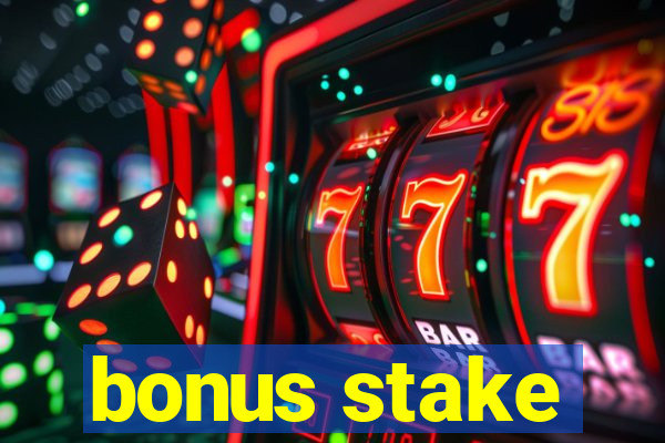 bonus stake