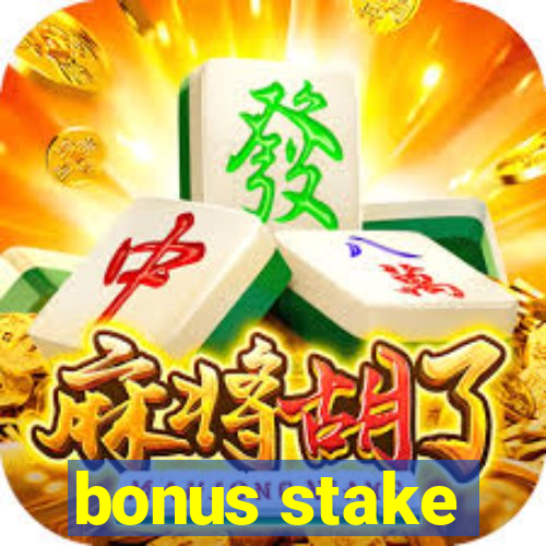 bonus stake