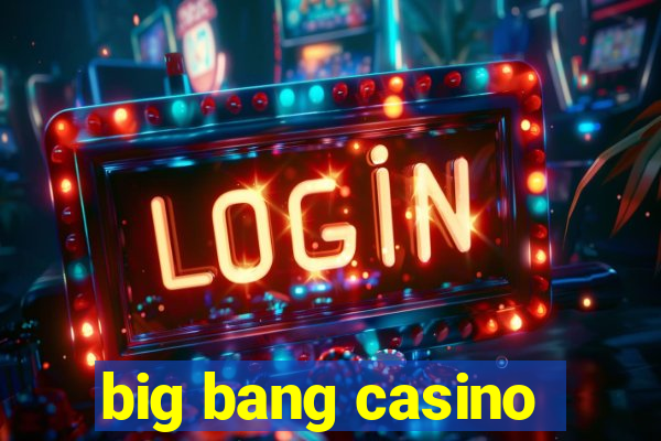 big bang casino