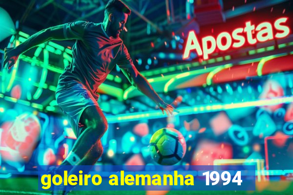 goleiro alemanha 1994