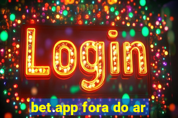 bet.app fora do ar