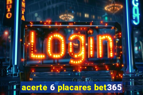 acerte 6 placares bet365