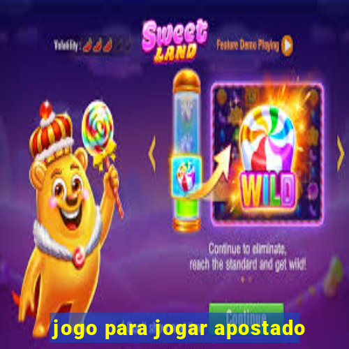 jogo para jogar apostado