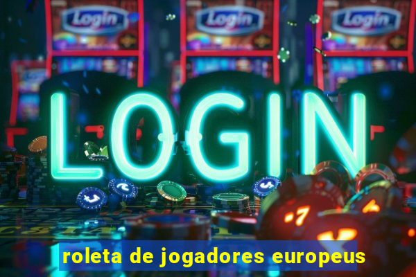 roleta de jogadores europeus