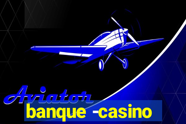 banque -casino