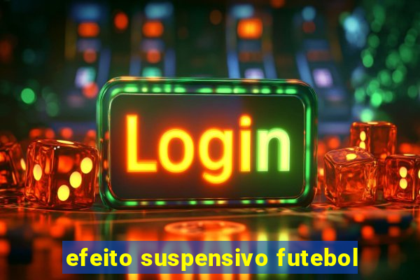 efeito suspensivo futebol