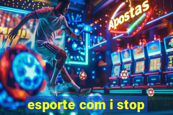 esporte com i stop