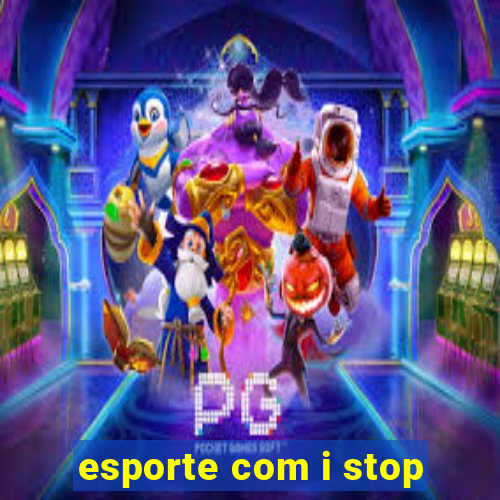 esporte com i stop