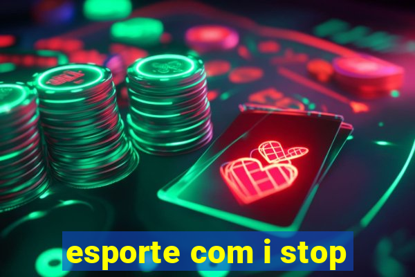 esporte com i stop