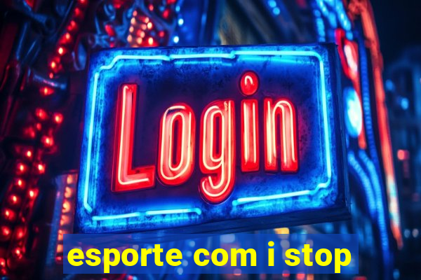 esporte com i stop