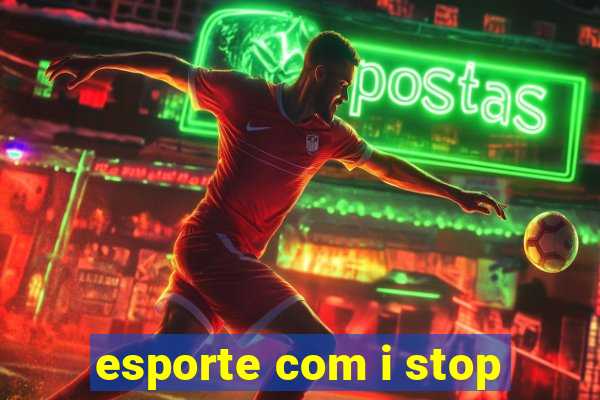 esporte com i stop