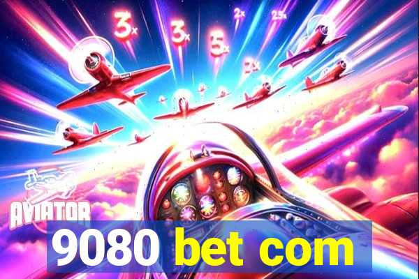 9080 bet com