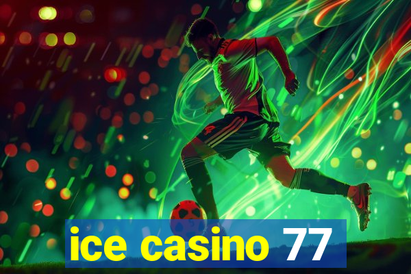 ice casino 77