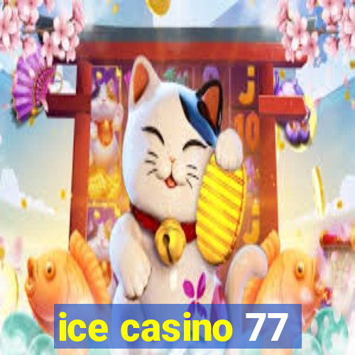 ice casino 77