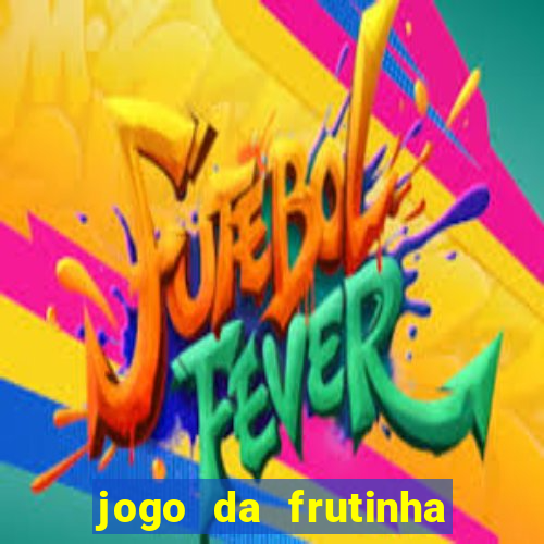 jogo da frutinha de ganhar dinheiro