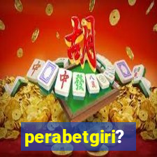 perabetgiri?