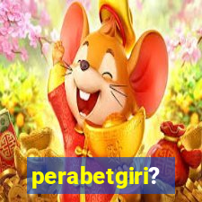 perabetgiri?