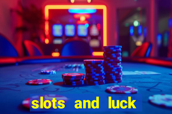 slots and luck casino login