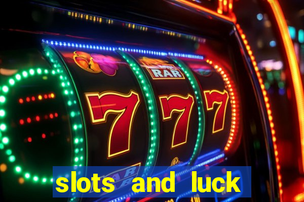 slots and luck casino login