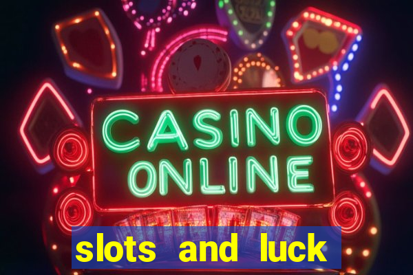 slots and luck casino login