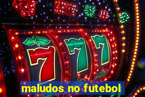 maludos no futebol