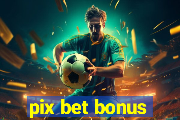 pix bet bonus