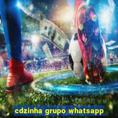 cdzinha grupo whatsapp