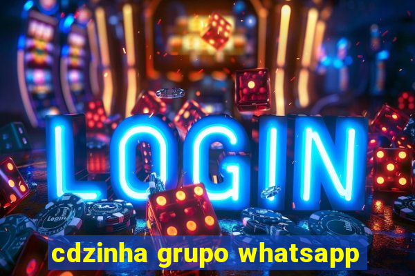 cdzinha grupo whatsapp