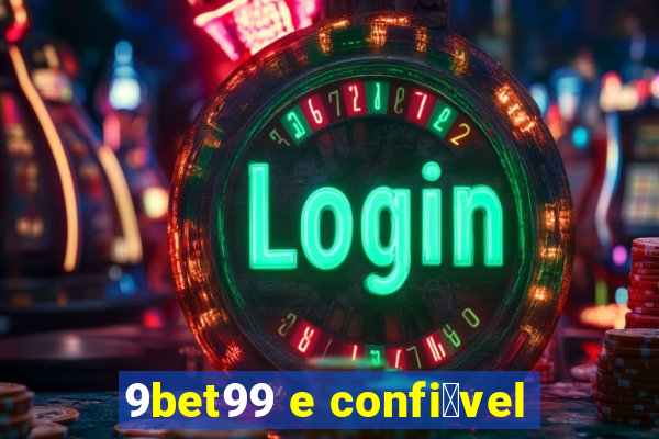 9bet99 e confi谩vel