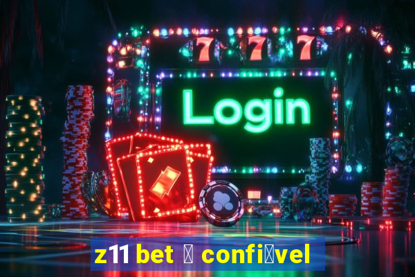 z11 bet 茅 confi谩vel