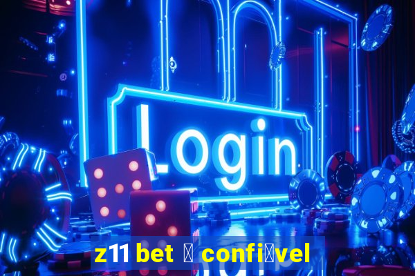 z11 bet 茅 confi谩vel